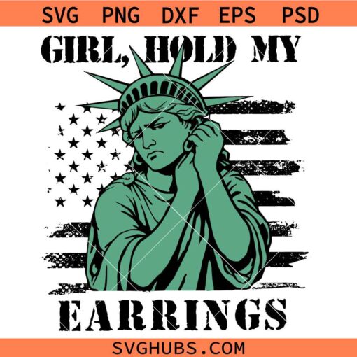 Girl Hold My Earrings SVG, Statue of liberty SVG, Feminist Clipart svg, Hands off protest SVG
